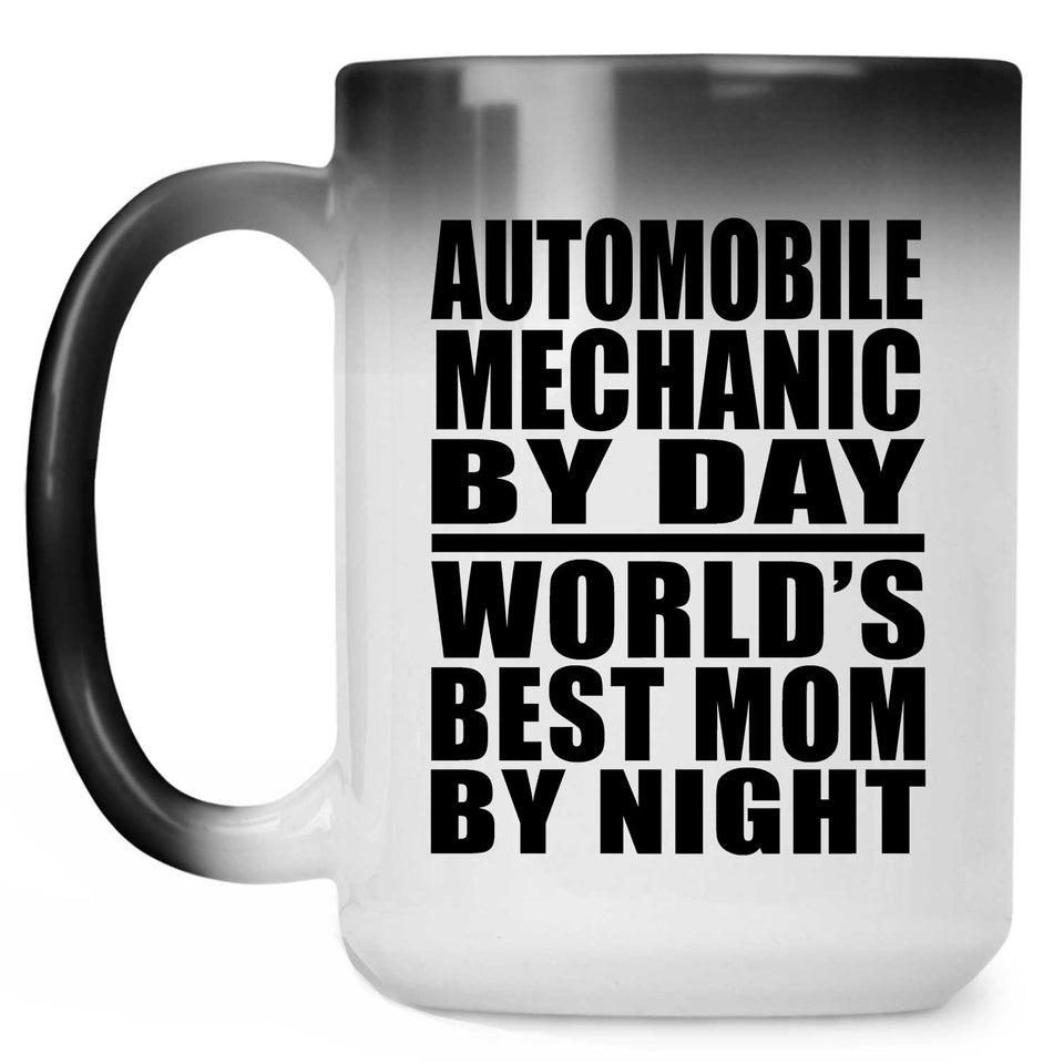 Automobile Mechanic By Day World's Best Mom By Night - 15 Oz Color Changing Mug