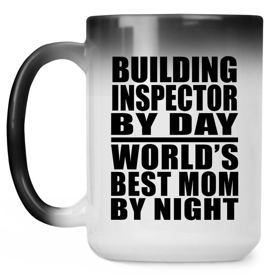 Building Inspector By Day World's Best Mom By Night - 15 Oz Color Changing Mug