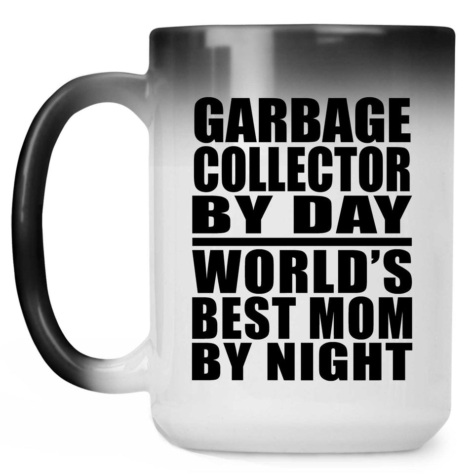 Garbage Collector By Day World's Best Mom By Night - 15 Oz Color Changing Mug
