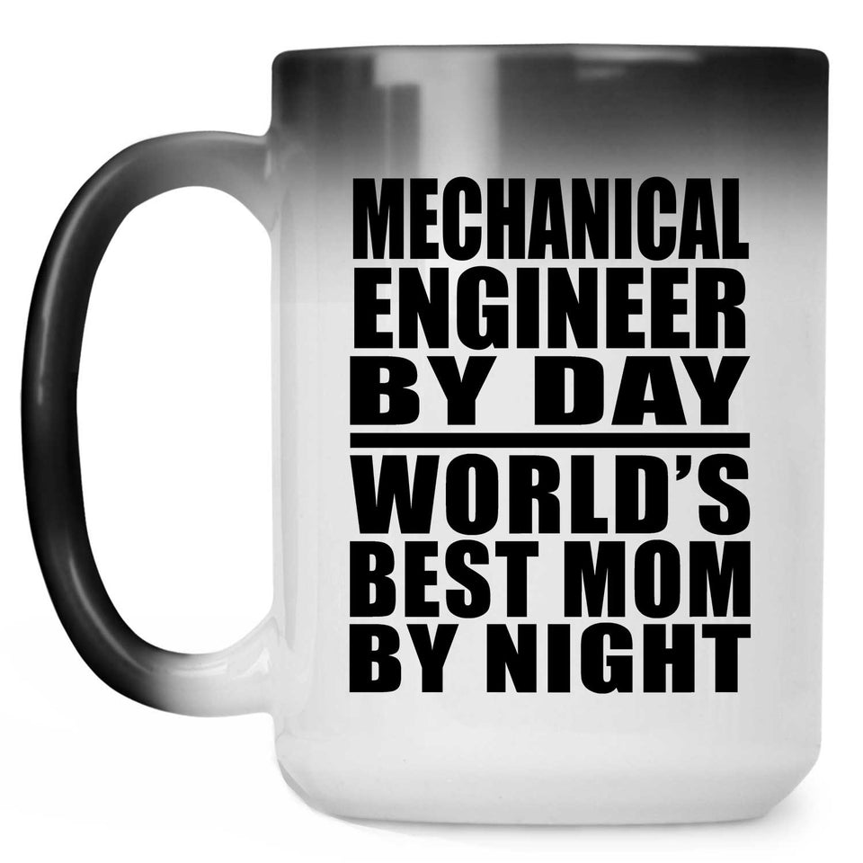 Mechanical Engineer By Day World's Best Mom By Night - 15 Oz Color Changing Mug