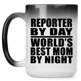 Reporter By Day World's Best Mom By Night - 15 Oz Color Changing Mug