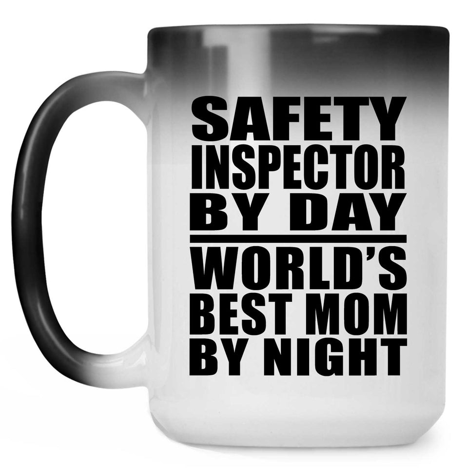 Safety Inspector By Day World's Best Mom By Night - 15 Oz Color Changing Mug