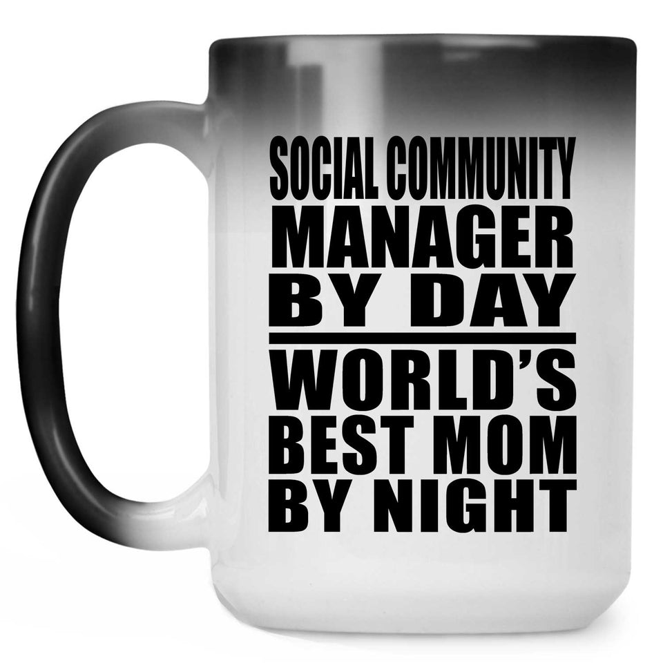 Social Community Manager By Day World's Best Mom By Night - 15 Oz Color Changing Mug