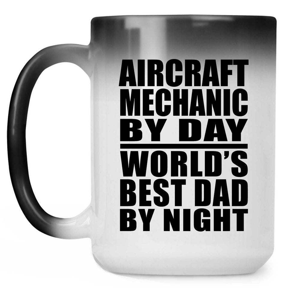 Aircraft Mechanic By Day World's Best Dad By Night - 15 Oz Color Changing Mug
