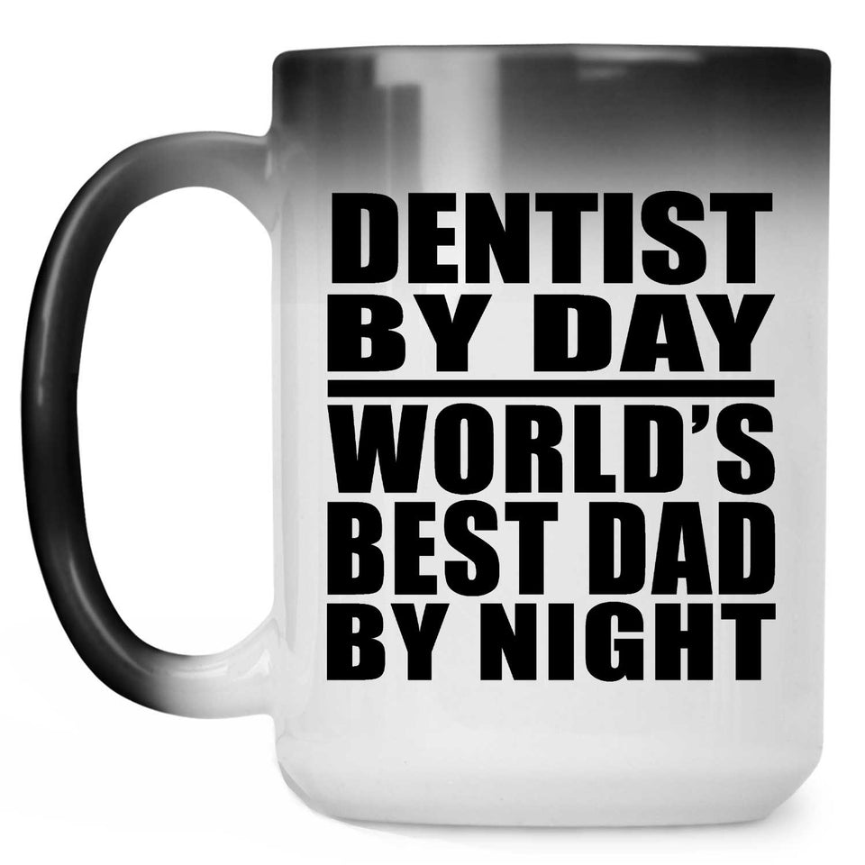 Dentist By Day World's Best Dad By Night - 15 Oz Color Changing Mug