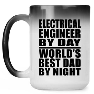 Electrical Engineer By Day World's Best Dad By Night - 15 Oz Color Changing Mug