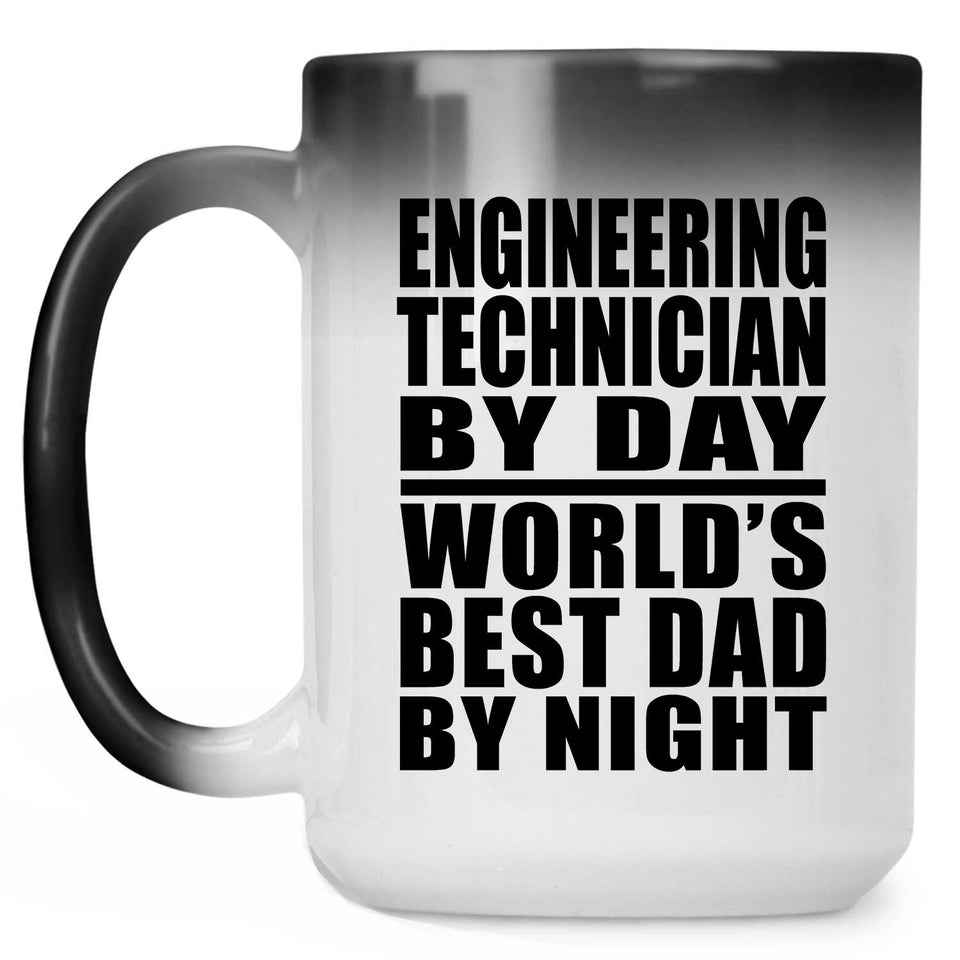 Engineering Technician By Day World's Best Dad By Night - 15 Oz Color Changing Mug