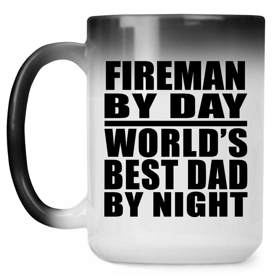 Fireman By Day World's Best Dad By Night - 15 Oz Color Changing Mug