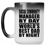 Social Community Manager By Day World's Best Dad By Night - 15 Oz Color Changing Mug