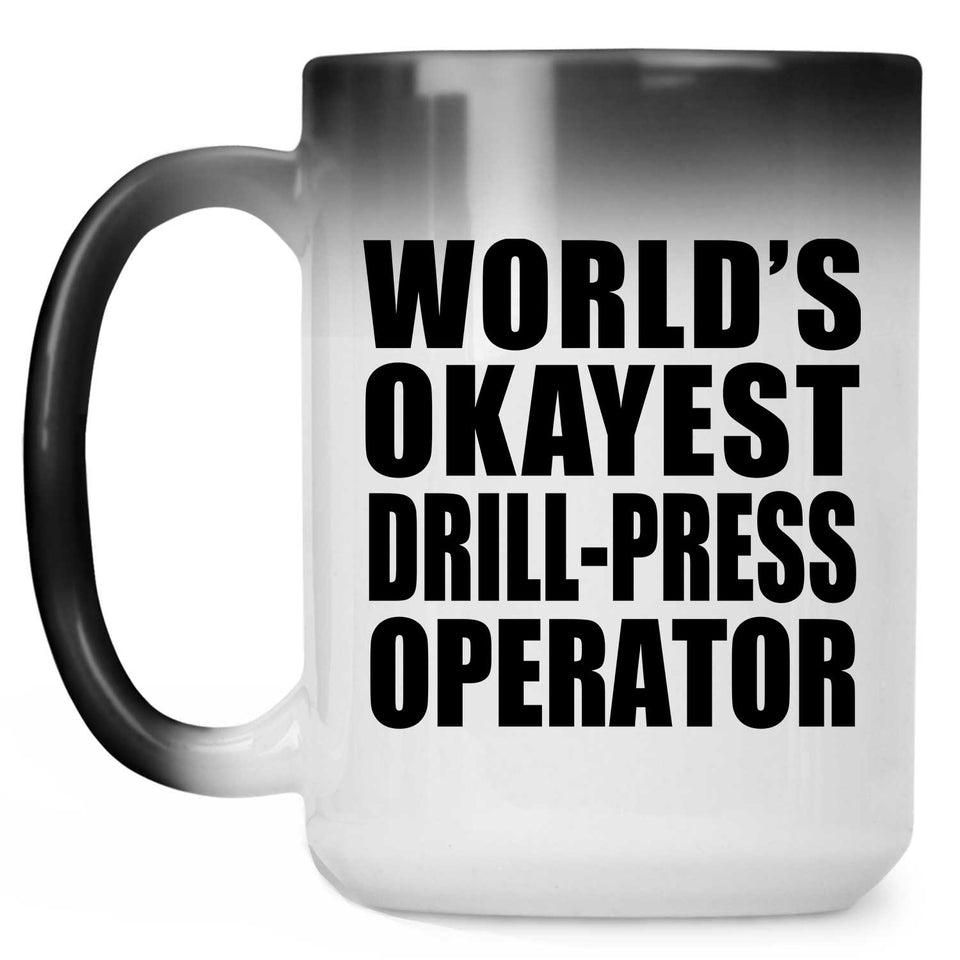World's Okayest Drill-Press Operator - 15 Oz Color Changing Mug