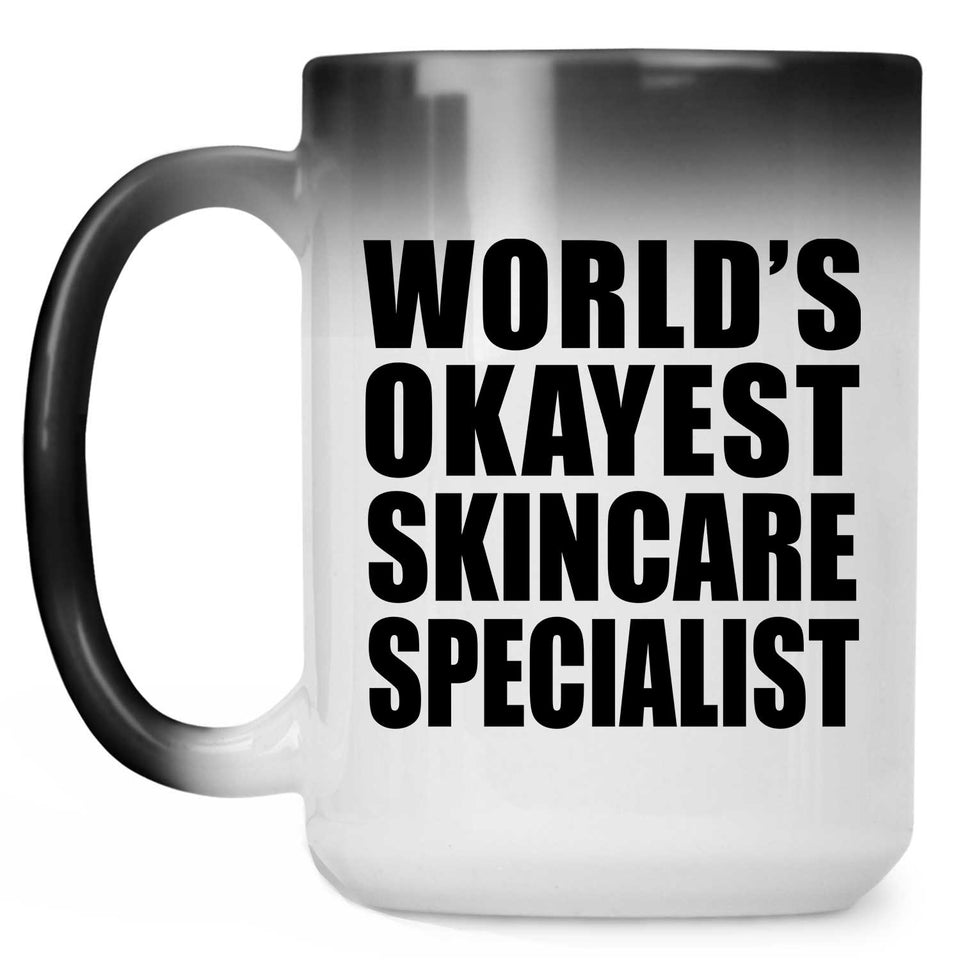 World's Okayest Skincare Specialist - 15 Oz Color Changing Mug