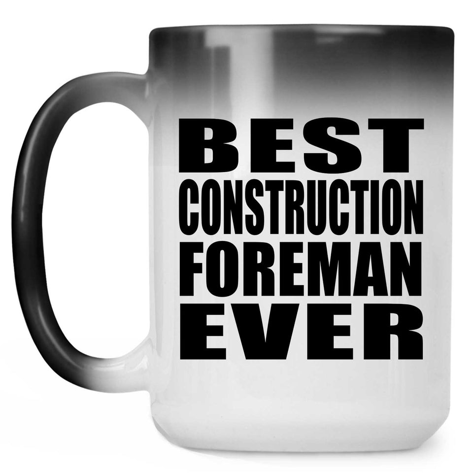 Best Construction Foreman Ever - 15 Oz Color Changing Mug