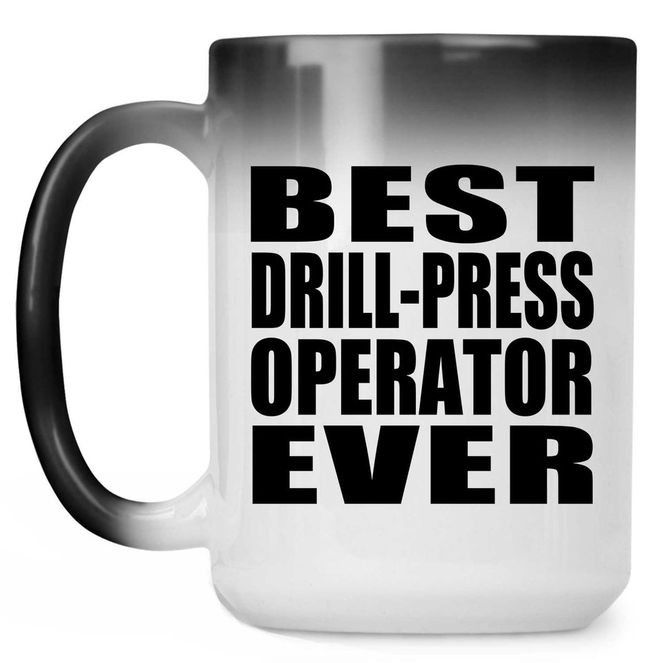 Best Drill-Press Operator Ever - 15 Oz Color Changing Mug