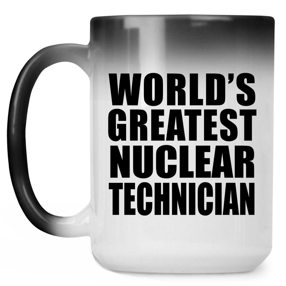 World's Greatest Nuclear Technician - 15 Oz Color Changing Mug