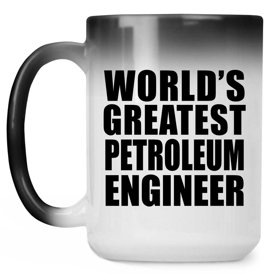 World's Greatest Petroleum Engineer - 15 Oz Color Changing Mug