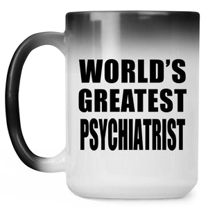 World's Greatest Psychiatrist - 15 Oz Color Changing Mug