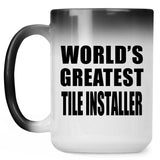 World's Greatest Tile Installer - 15 Oz Color Changing Mug