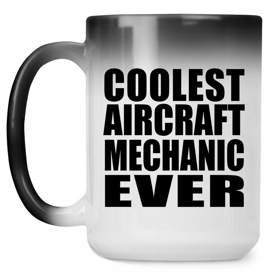 Coolest Aircraft Mechanic Ever - 15 Oz Color Changing Mug