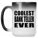 Coolest Bank Teller Ever - 15 Oz Color Changing Mug