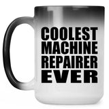 Coolest Machine Repairer Ever - 15 Oz Color Changing Mug