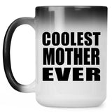 Coolest Mother Ever - 15 Oz Color Changing Mug