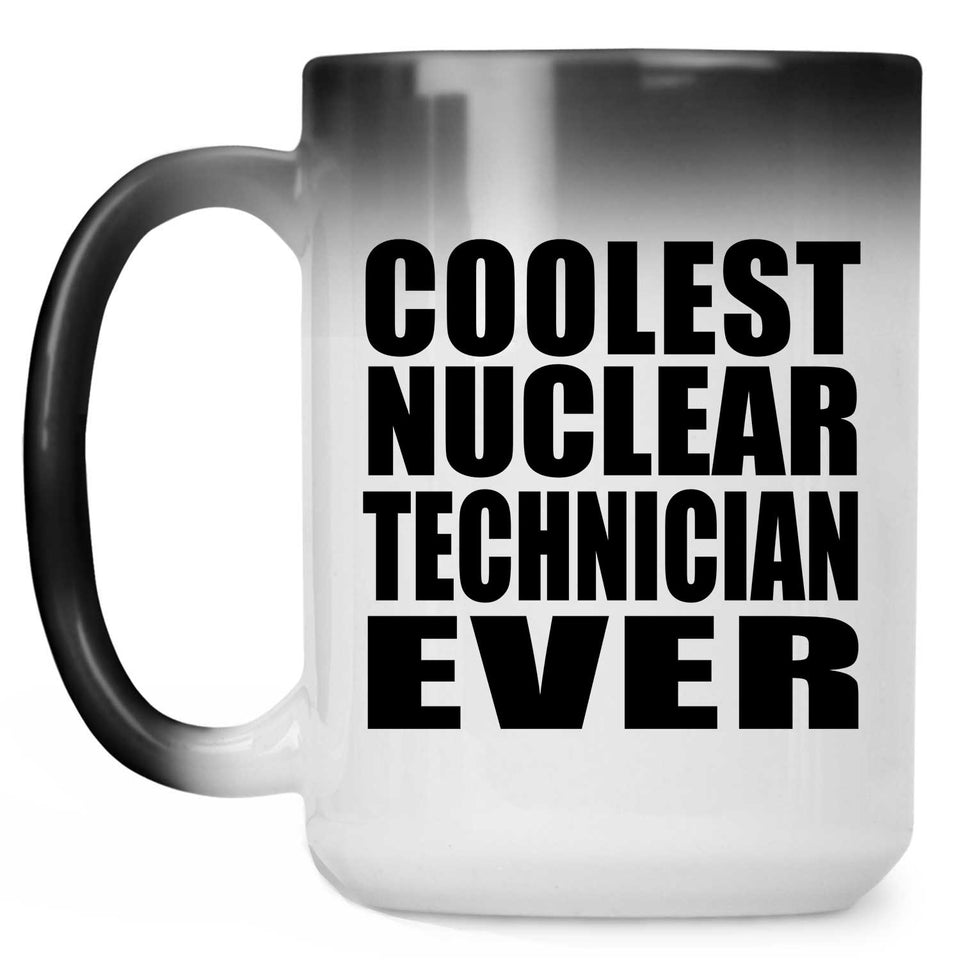 Coolest Nuclear Technician Ever - 15 Oz Color Changing Mug