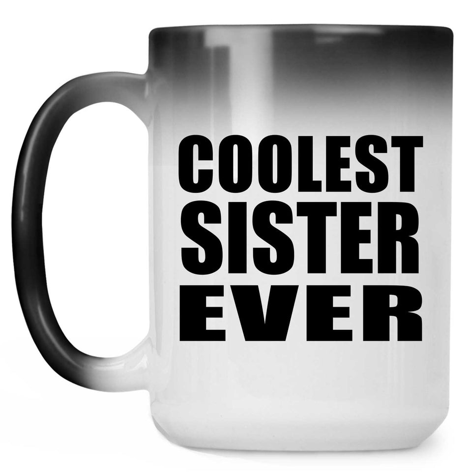 Coolest Sister Ever - 15 Oz Color Changing Mug
