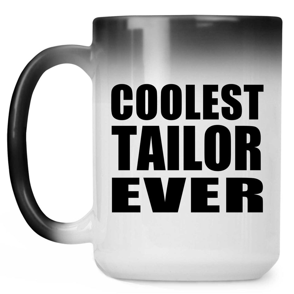 Coolest Tailor Ever - 15 Oz Color Changing Mug