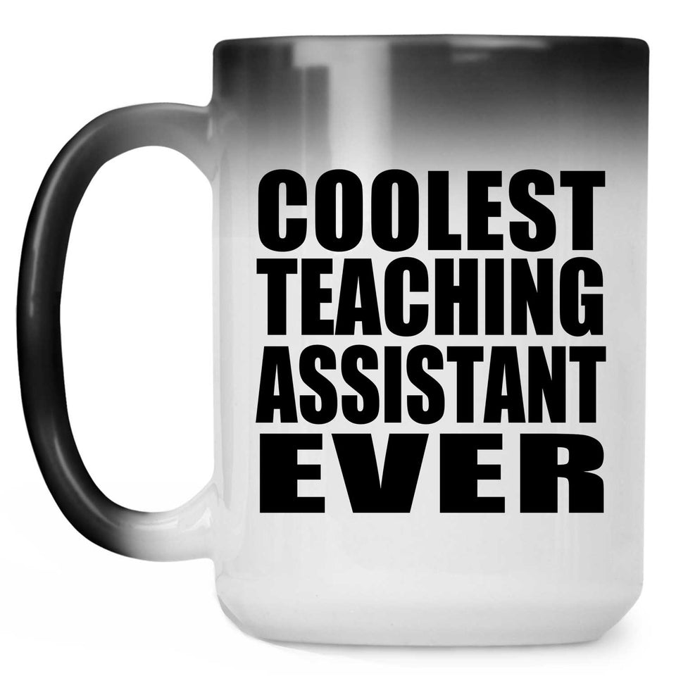 Coolest Teaching Assistant Ever - 15 Oz Color Changing Mug
