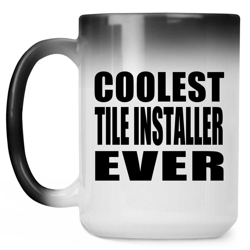 Coolest Tile Installer Ever - 15 Oz Color Changing Mug