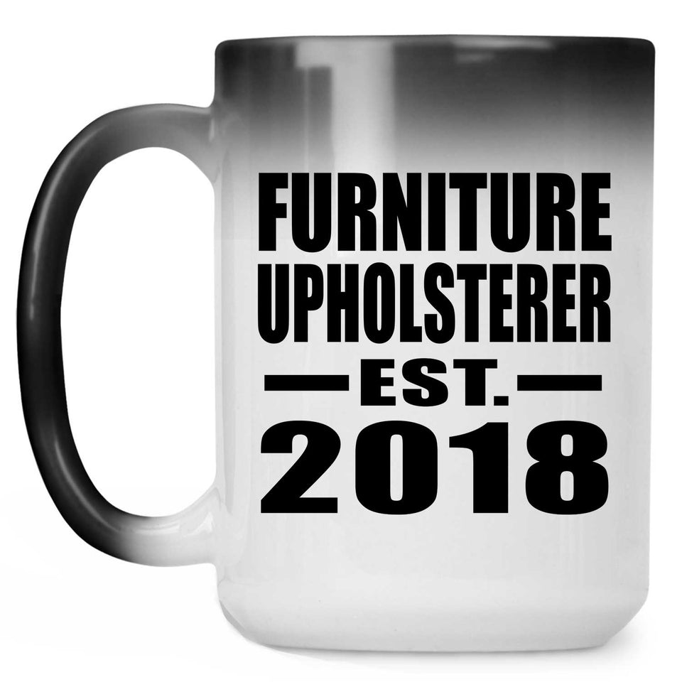 Furniture Upholsterer Established EST. 2018 - 15 Oz Color Changing Mug