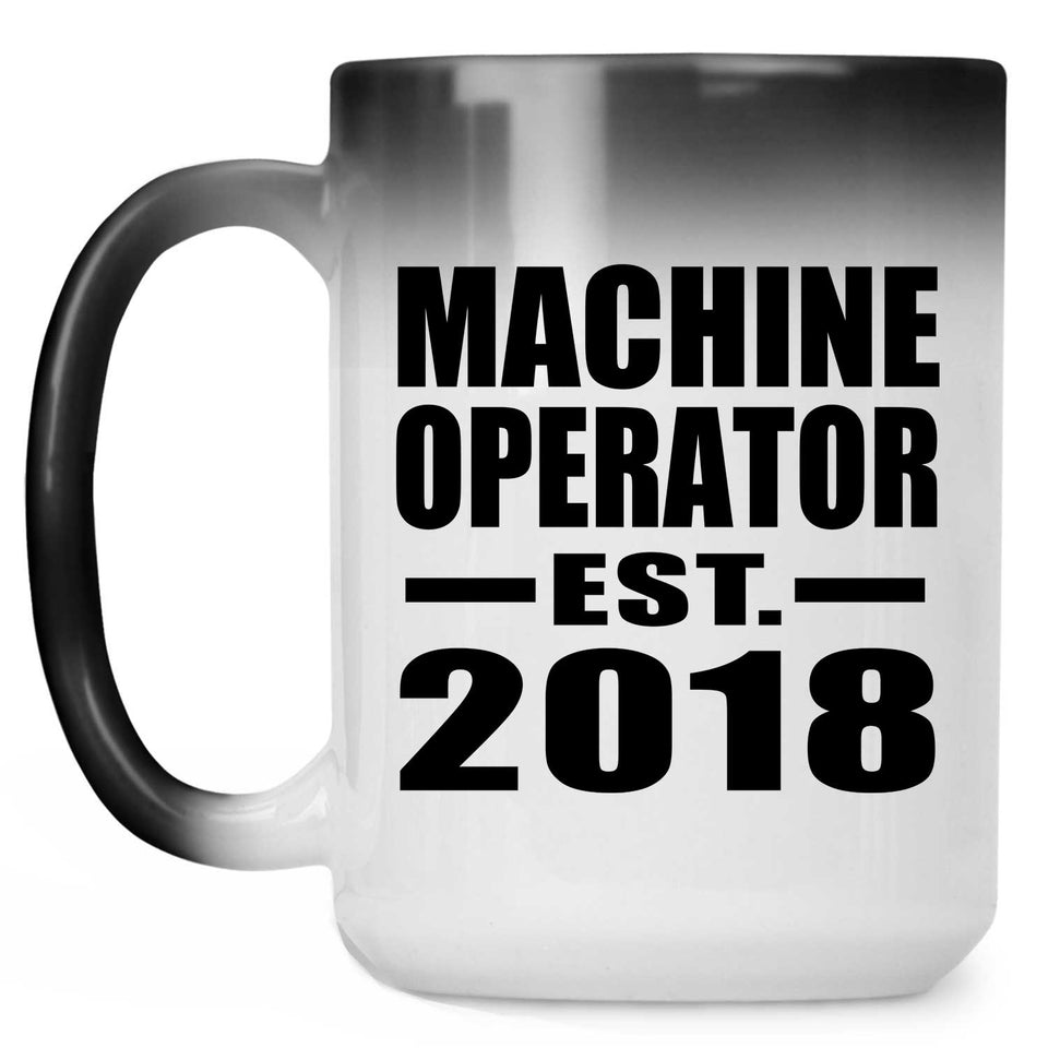 Machine Operator Established EST. 2018 - 15 Oz Color Changing Mug
