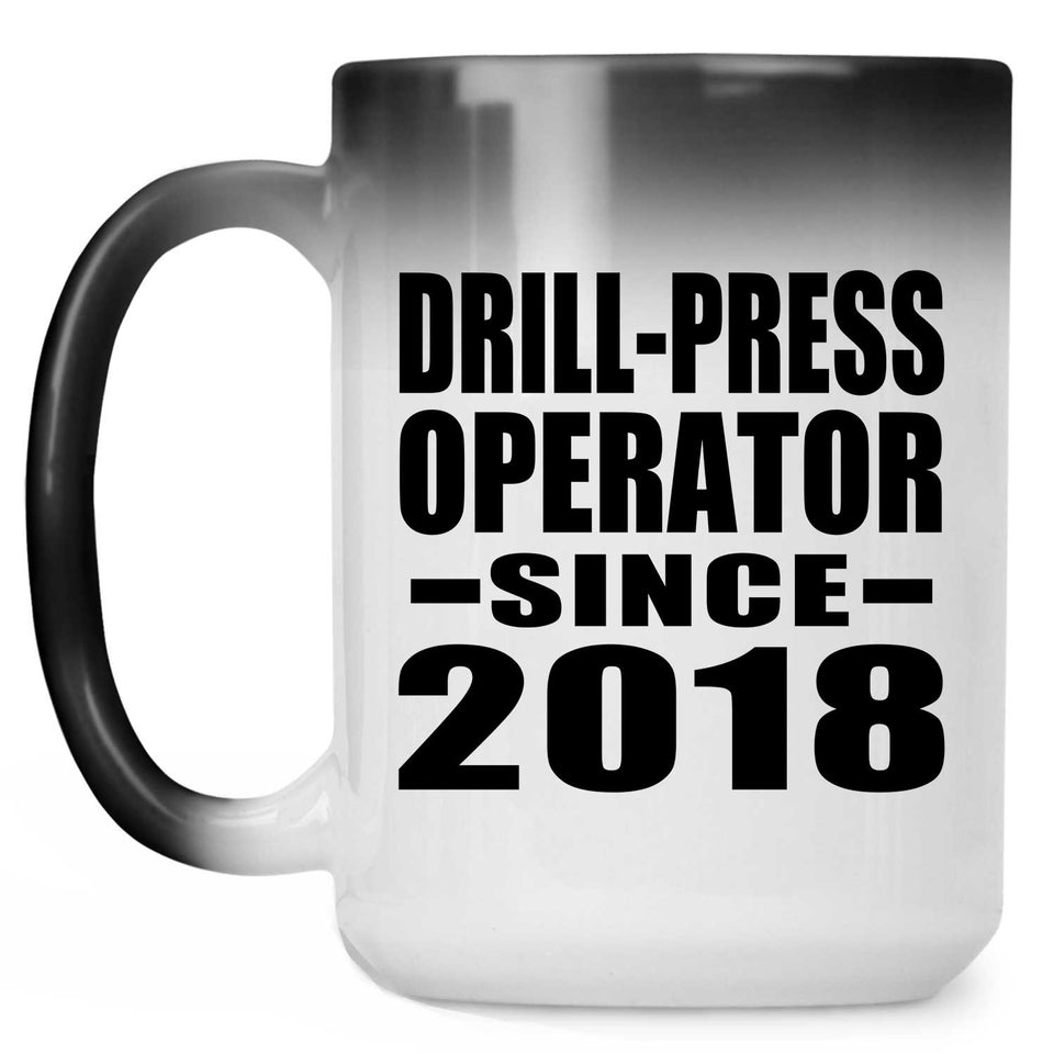 Drill-Press Operator Since 2018 - 15 Oz Color Changing Mug