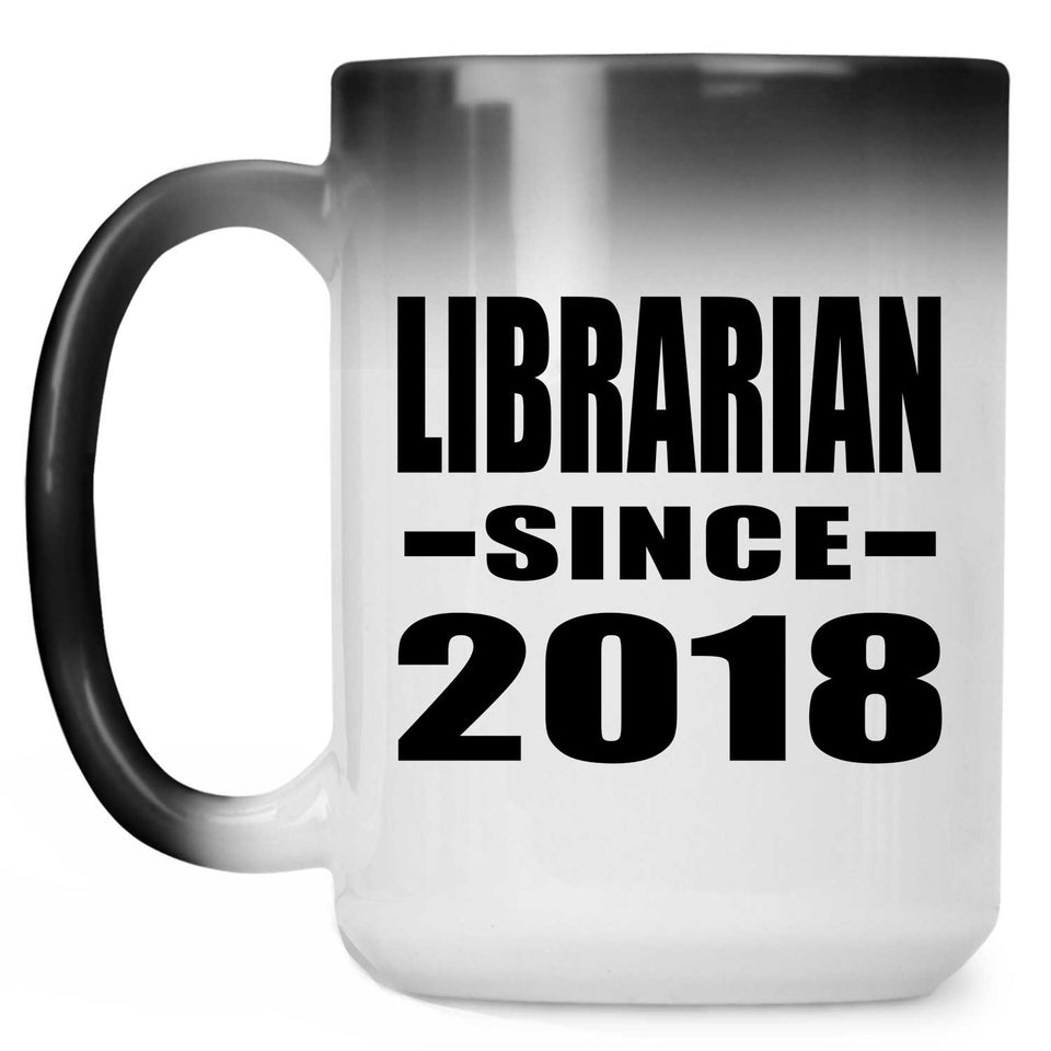Librarian Since 2018 - 15 Oz Color Changing Mug