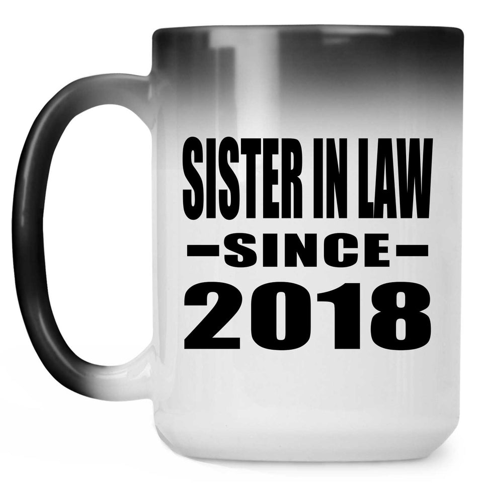 Sister In Law Since 2018 - 15 Oz Color Changing Mug