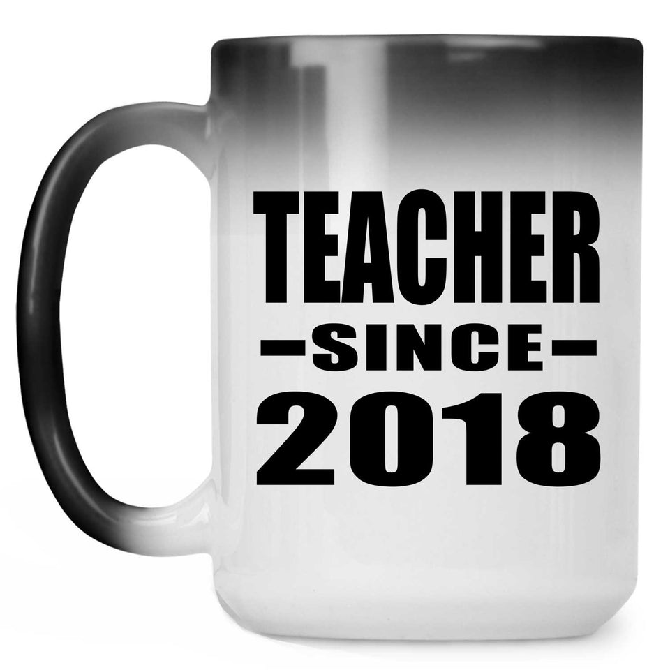 Teacher Since 2018 - 15 Oz Color Changing Mug