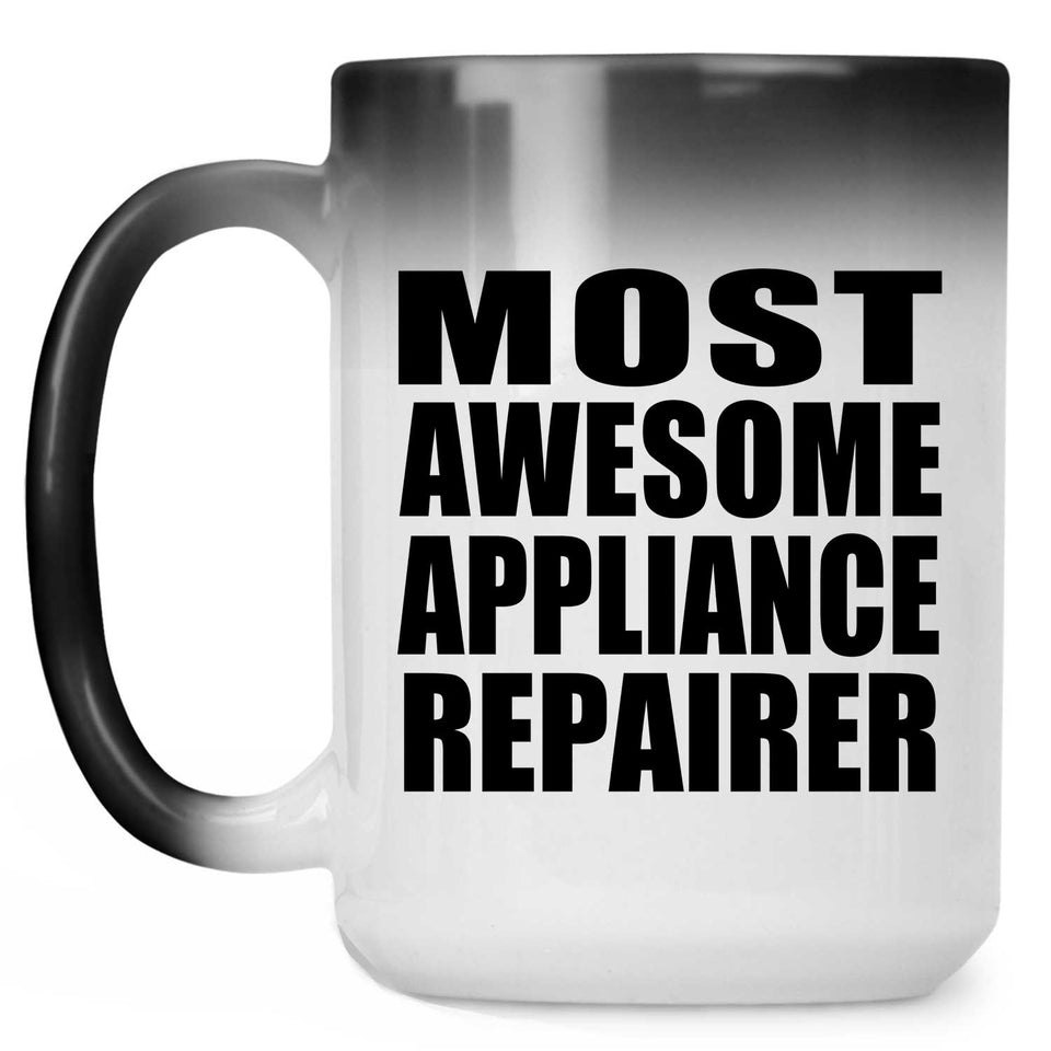 Most Awesome Appliance Repairer - 15 Oz Color Changing Mug