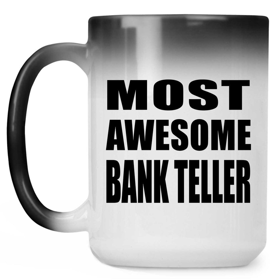 Most Awesome Bank Teller - 15 Oz Color Changing Mug