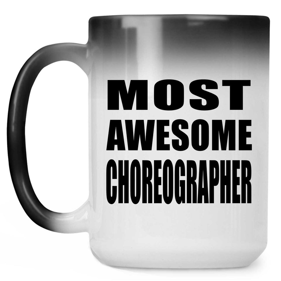 Most Awesome Choreographer - 15 Oz Color Changing Mug