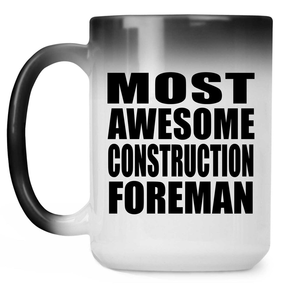 Most Awesome Construction Foreman - 15 Oz Color Changing Mug