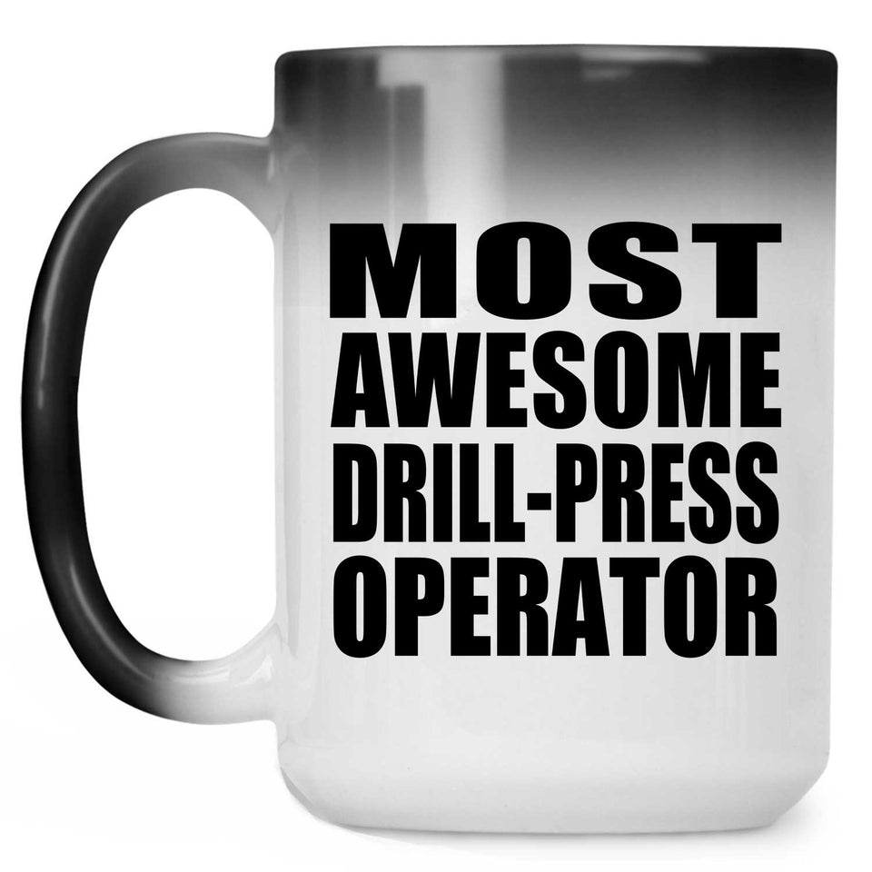Most Awesome Drill-Press Operator - 15 Oz Color Changing Mug