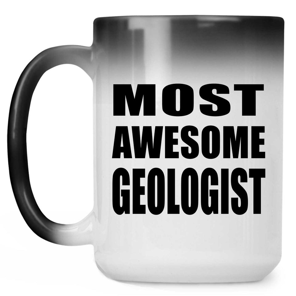 Most Awesome Geologist - 15 Oz Color Changing Mug