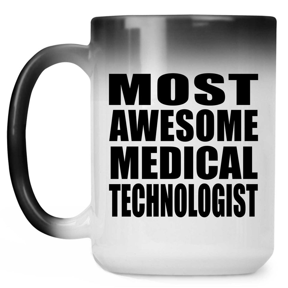 Most Awesome Medical Technologist - 15 Oz Color Changing Mug