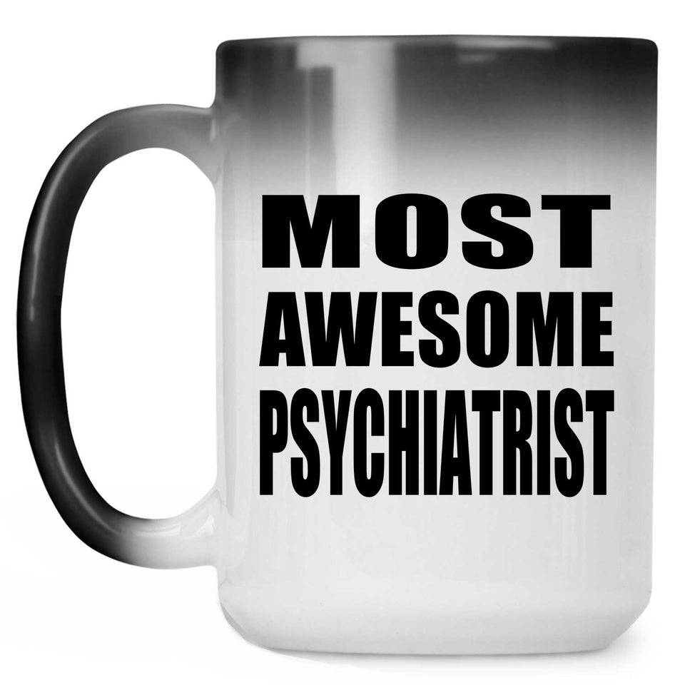 Most Awesome Psychiatrist - 15 Oz Color Changing Mug