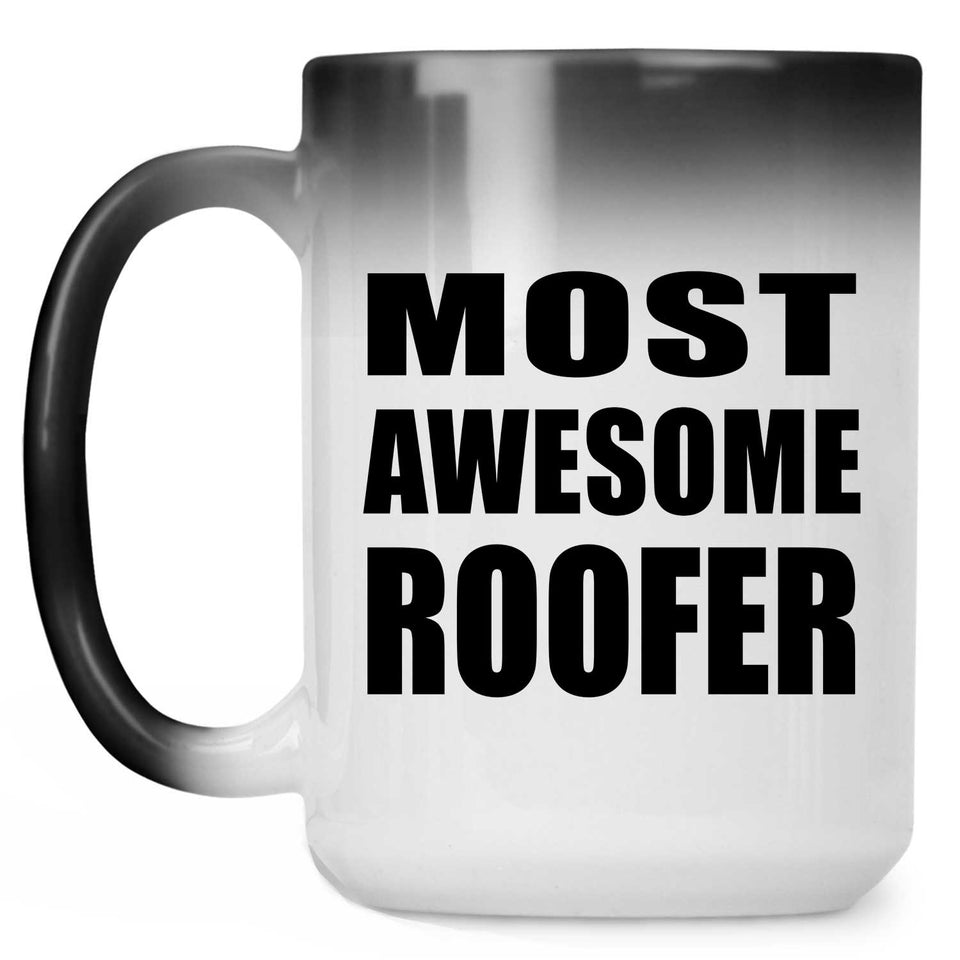 Most Awesome Roofer - 15 Oz Color Changing Mug