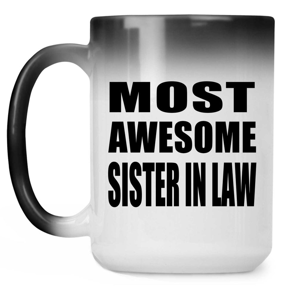 Most Awesome Sister In Law - 15 Oz Color Changing Mug