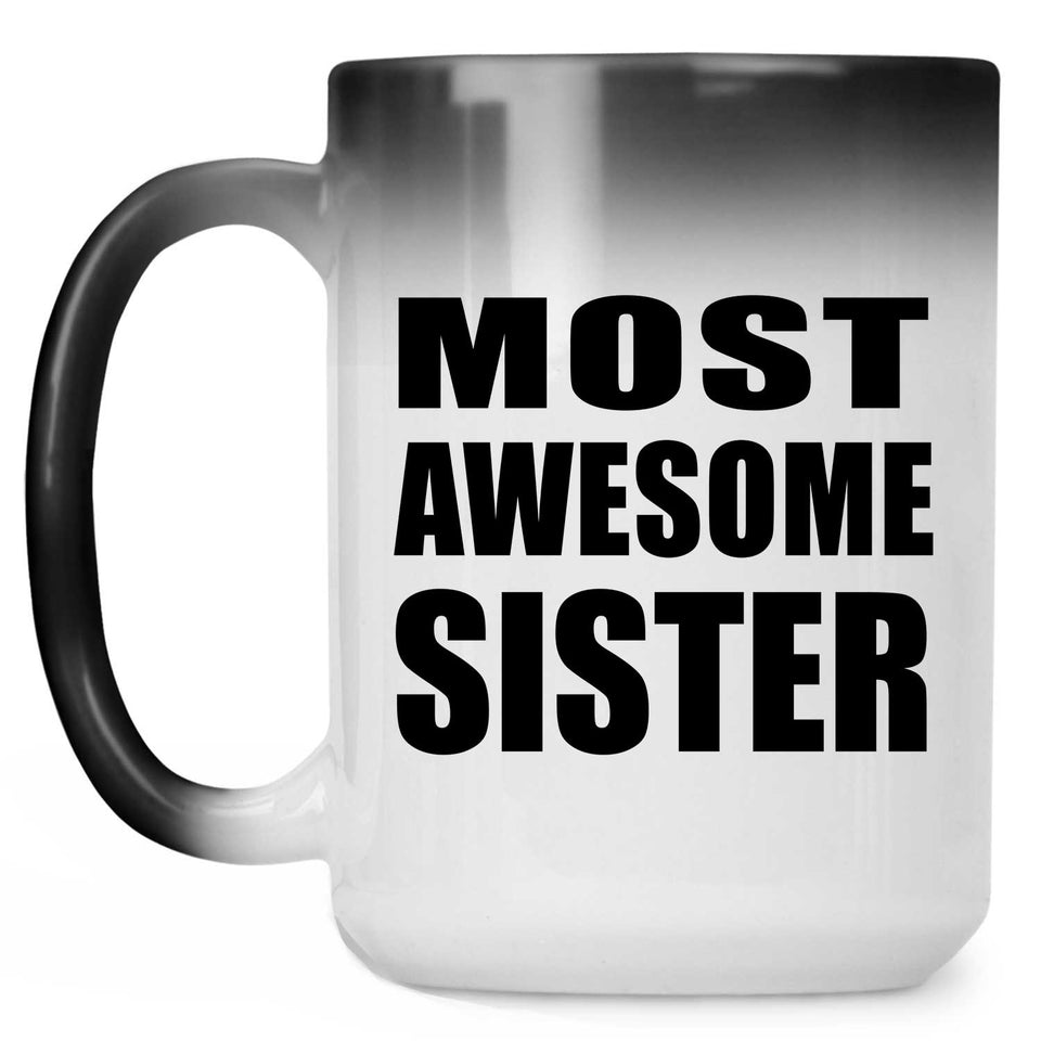 Most Awesome Sister - 15 Oz Color Changing Mug