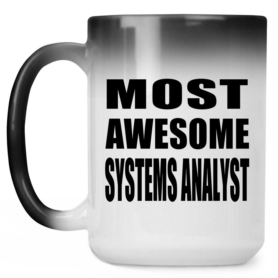 Most Awesome Systems Analyst - 15 Oz Color Changing Mug