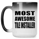 Most Awesome Tile Installer - 15 Oz Color Changing Mug
