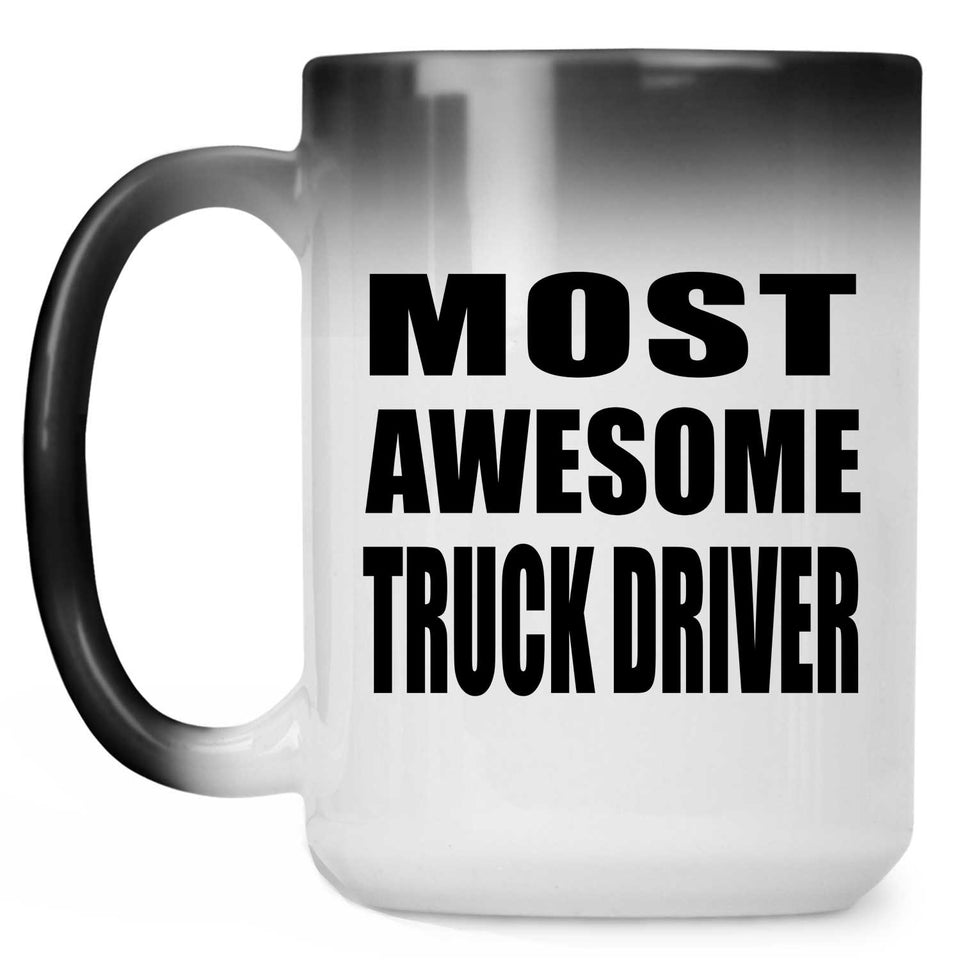 Most Awesome Truck Driver - 15 Oz Color Changing Mug